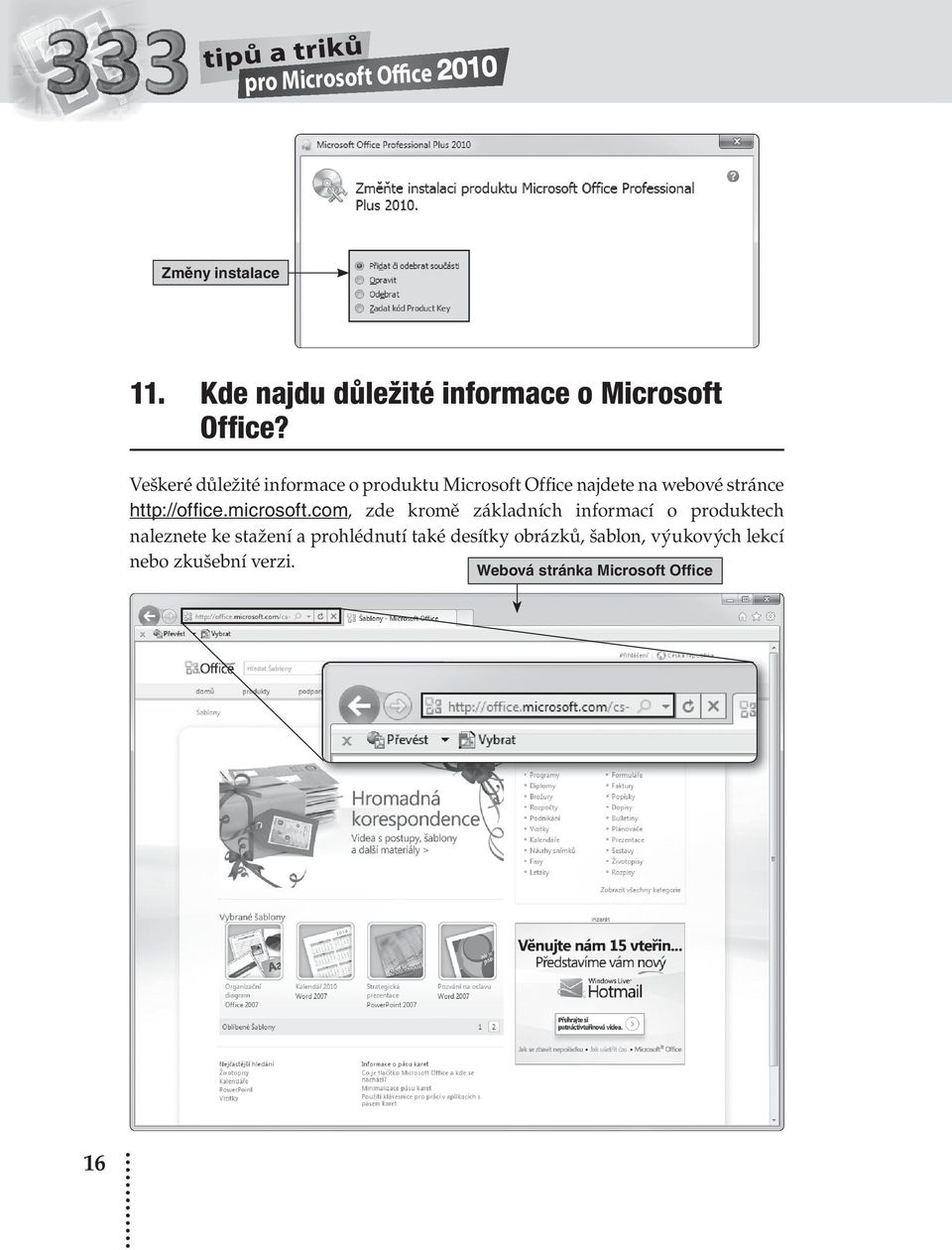 Veškeré důležité informace o produktu Microsoft Office najdete na webové stránce http://offi ce.