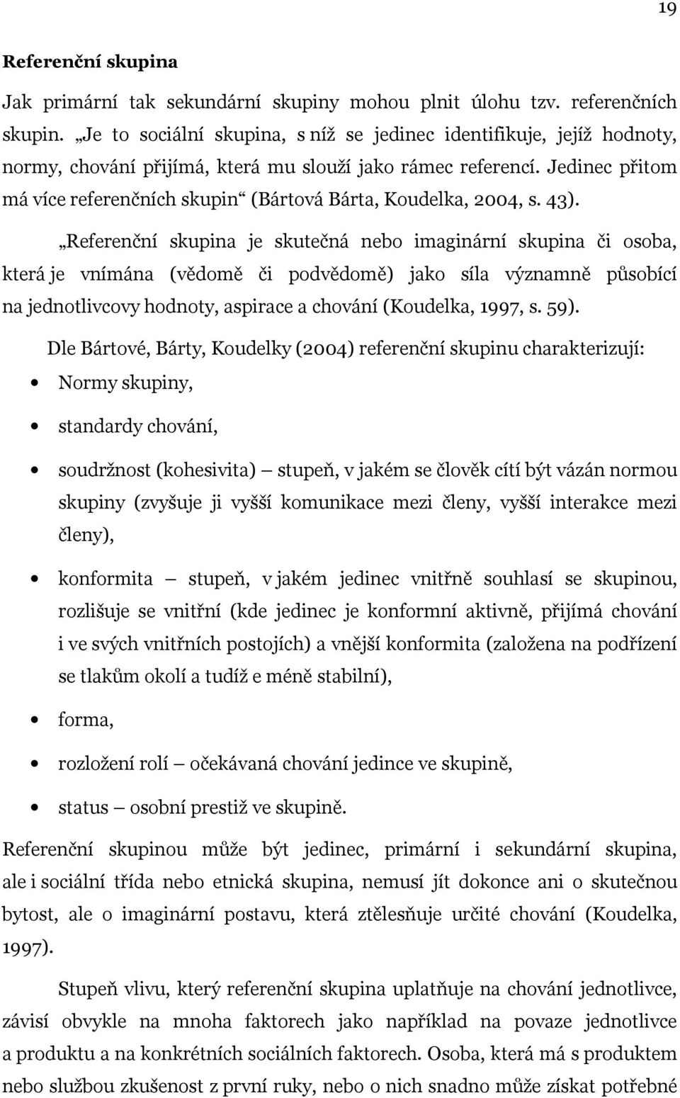 Jedinec přitom má více referenčních skupin (Bártová Bárta, Koudelka, 2004, s. 43).
