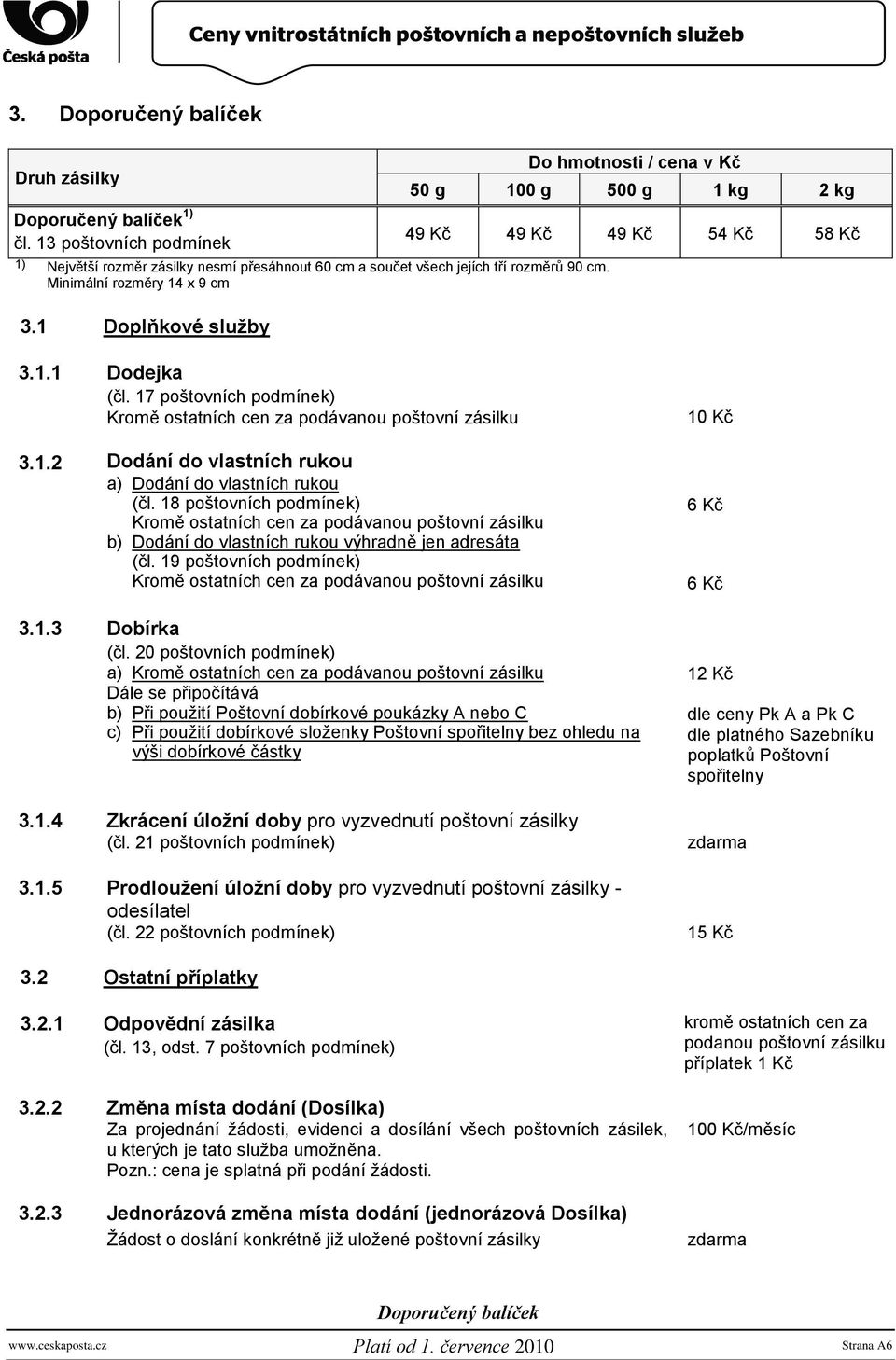 17 poštovních podmínek) Kromě ostatních cen za podávanou poštovní zásilku 3.1.2 Dodání do vlastních rukou a) Dodání do vlastních rukou (čl.