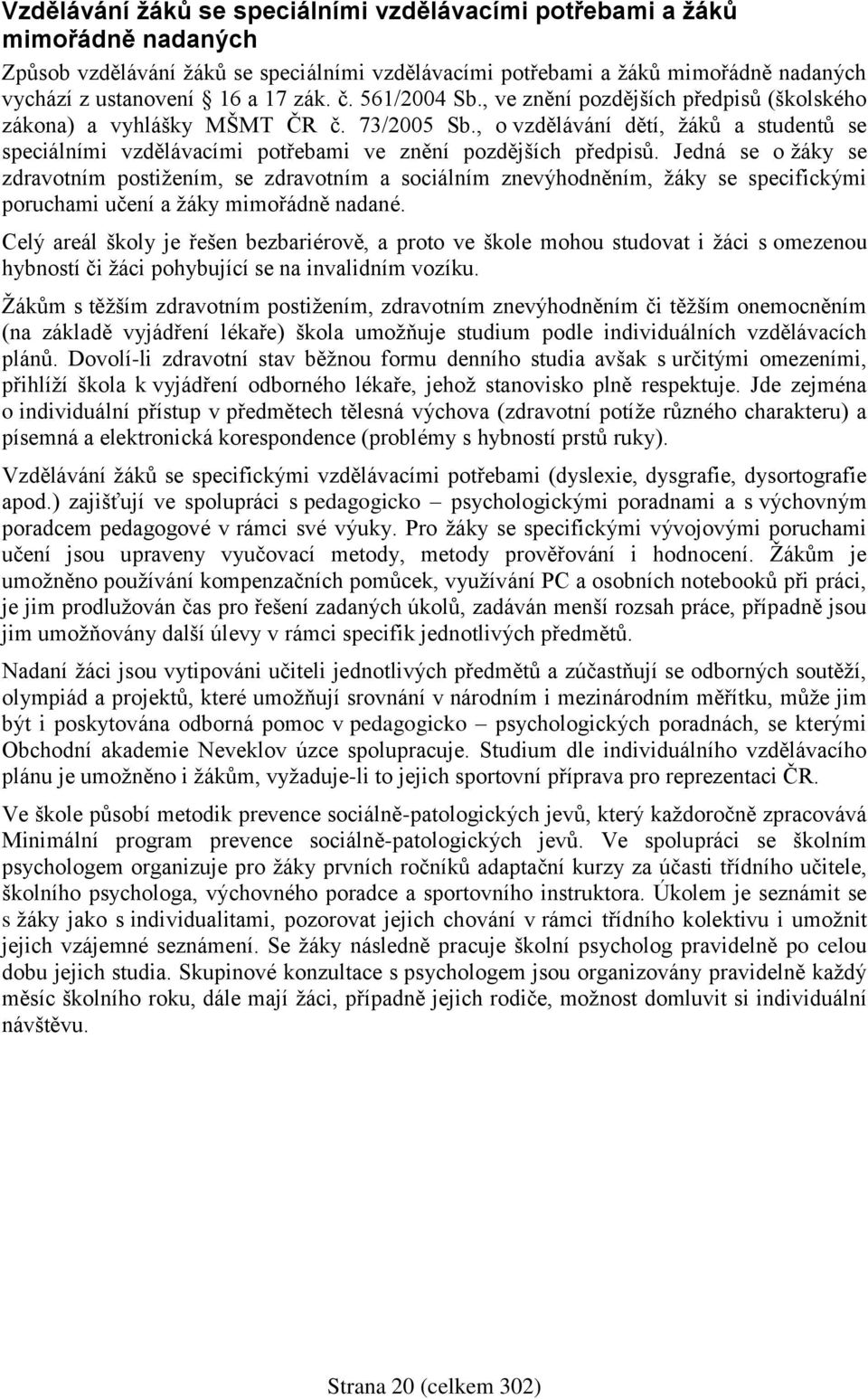 , o vzdělávání dětí, žáků a studentů se speciálními vzdělávacími potřebami ve znění pozdějších předpisů.