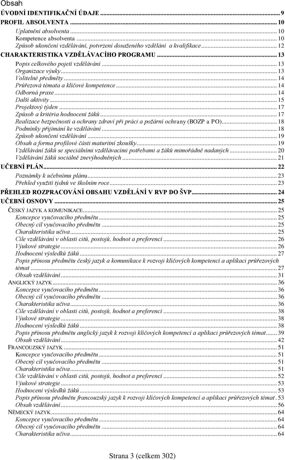 .. 14 Další aktivity... 15 Projektový týden... 17 Způsob a kritéria hodnocení žáků... 17 Realizace bezpečnosti a ochrany zdraví při práci a požární ochrany (BOZP a PO).