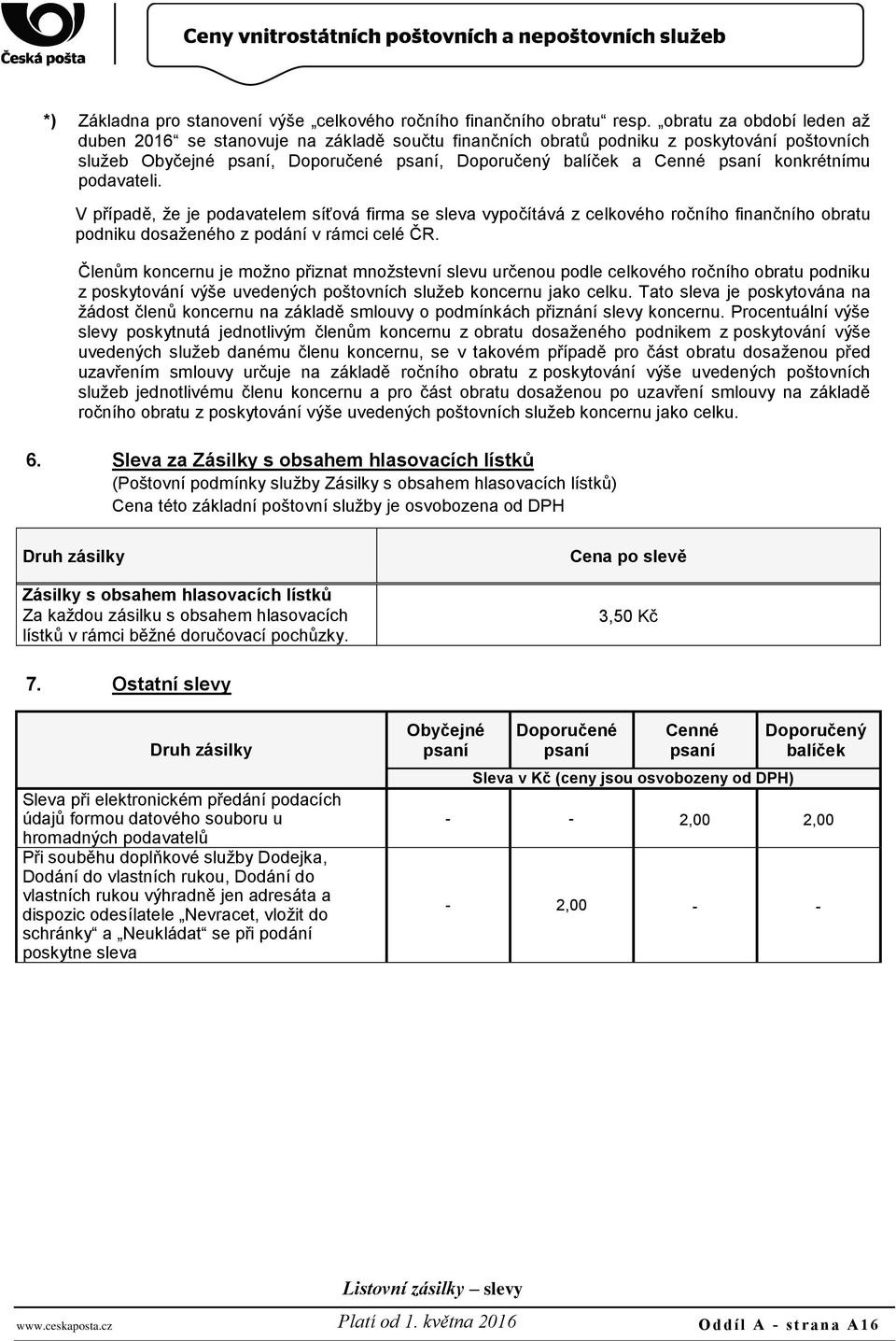 konkrétnímu podavateli. V případě, že je podavatelem síťová firma se sleva vypočítává z celkového ročního finančního obratu podniku dosaženého z podání v rámci celé ČR.