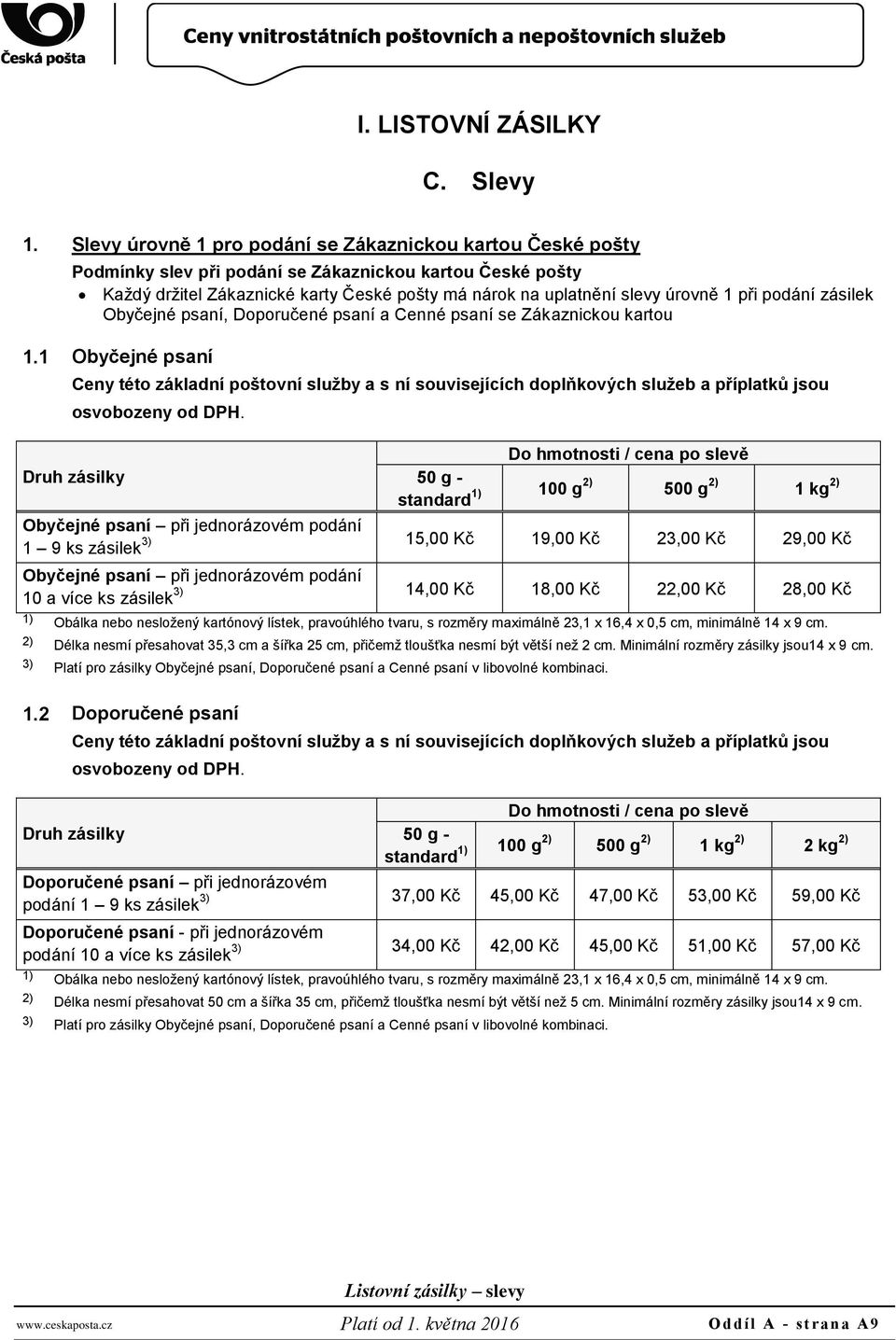 při podání zásilek Obyčejné psaní, Doporučené psaní a Cenné psaní se Zákaznickou kartou 1.