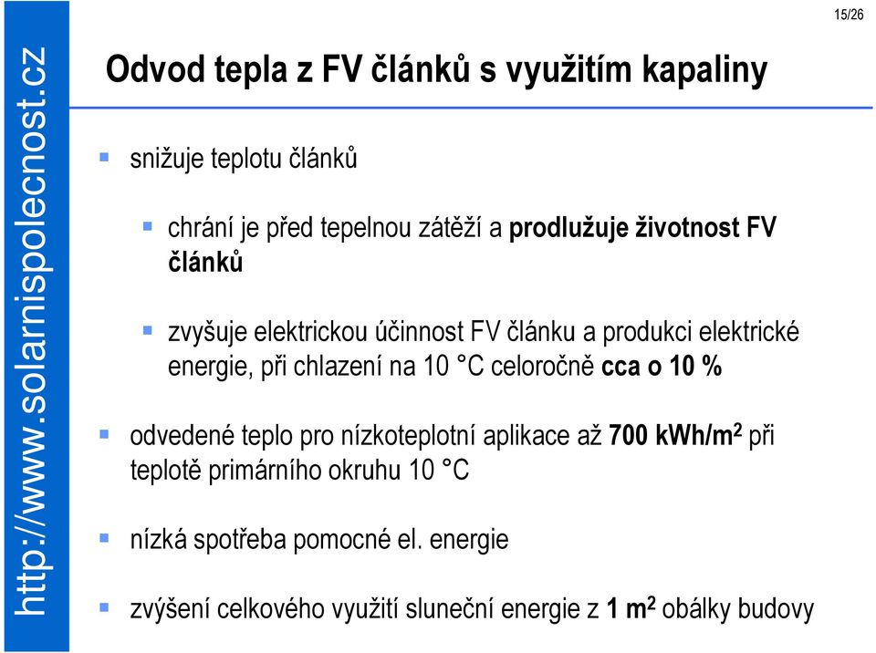 chlazení na 10 C celoročně cca o 10 % odvedené teplo pro nízkoteplotní aplikace až 700 kwh/m 2 při teplotě