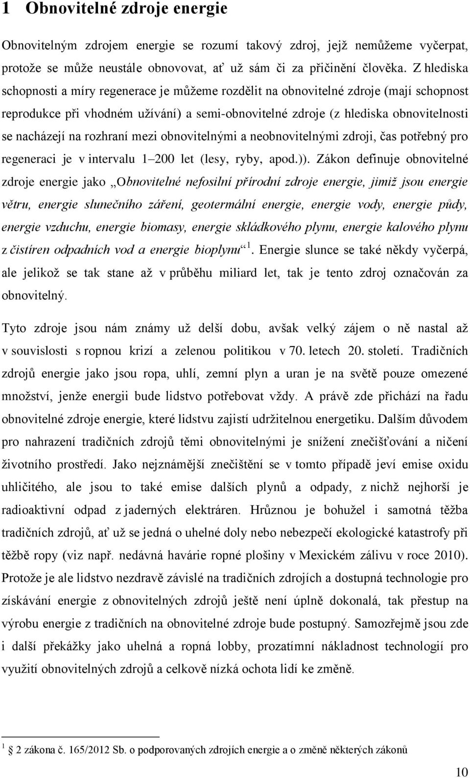 rozhraní mezi obnovitelnými a neobnovitelnými zdroji, čas potřebný pro regeneraci je v intervalu 1 200 let (lesy, ryby, apod.)).