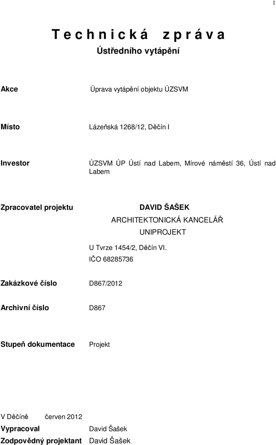 DAVID ŠAŠEK ARCHITEKTONICKÁ KANCELÁ UNIPROJEKT U Tvrze 1454/2, D ín VI.