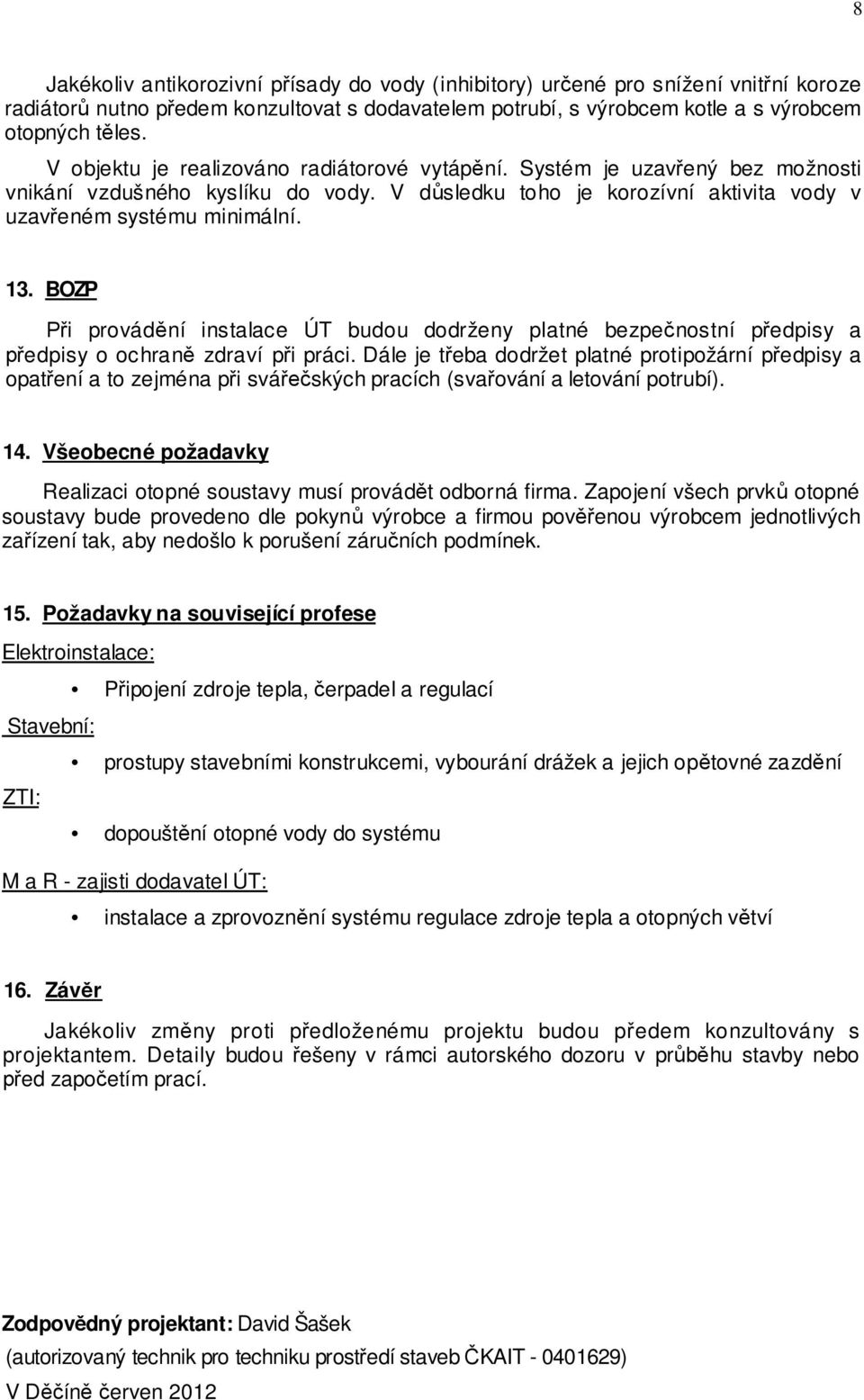 BOZP i provád ní instalace ÚT budou dodrženy platné bezpe nostní p edpisy a edpisy o ochran zdraví p i práci.