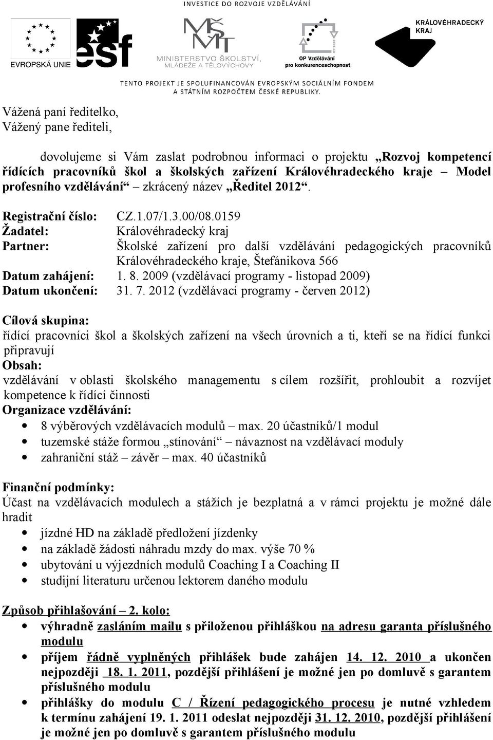 0159 Královéhradecký kraj Školské zařízení pro další vzdělávání pedagogických pracovníků Královéhradeckého kraje, Štefánikova 566 Datum zahájení: 1. 8.