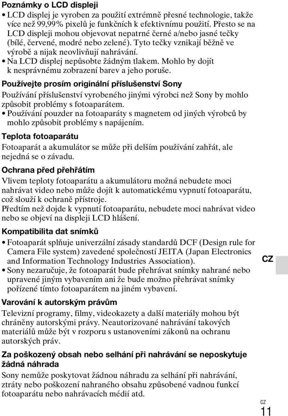 Na LCD displej nepůsobte žádným tlakem. Mohlo by dojít k nesprávnému zobrazení barev a jeho poruše.