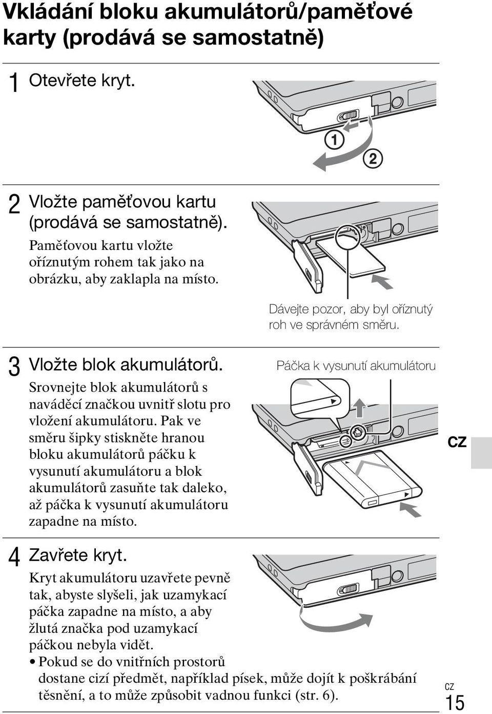 Pak ve směru šipky stiskněte hranou bloku akumulátorů páčku k vysunutí akumulátoru a blok akumulátorů zasuňte tak daleko, až páčka k vysunutí akumulátoru zapadne na místo.