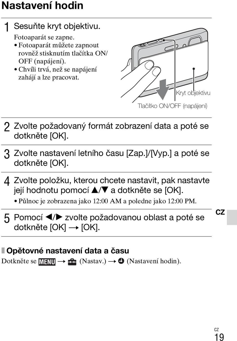 Zvolte nastavení letního času [Zap.]/[Vyp.] a poté se dotkněte [OK]. 4 5 Zvolte položku, kterou chcete nastavit, pak nastavte její hodnotu pomocí v/v a dotkněte se [OK].