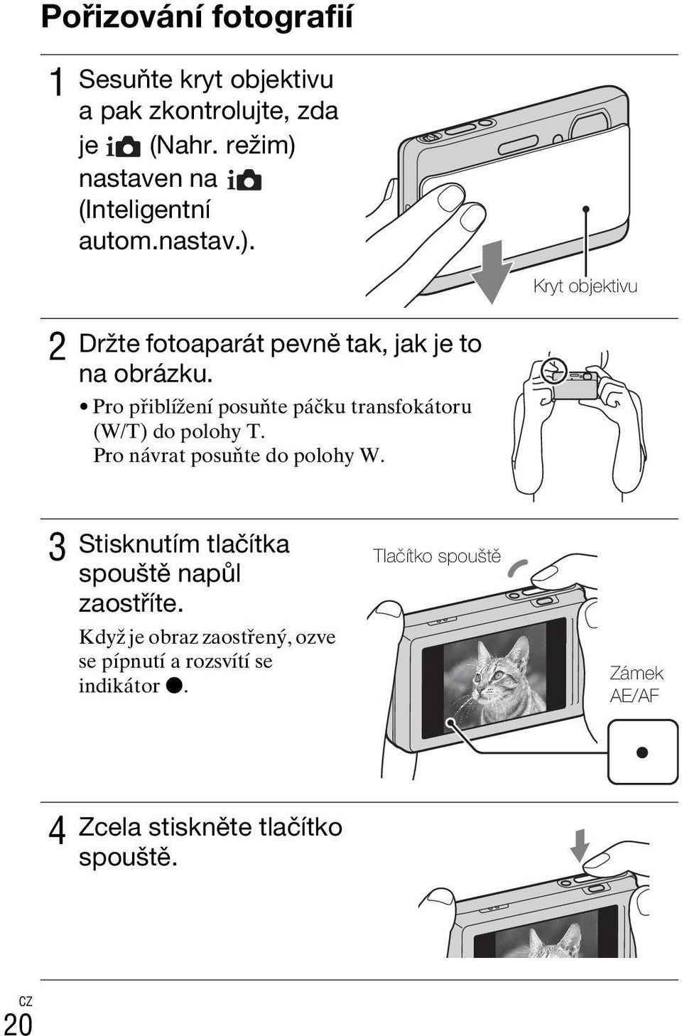 Pro přiblížení posuňte páčku transfokátoru (W/T) do polohy T. Pro návrat posuňte do polohy W.