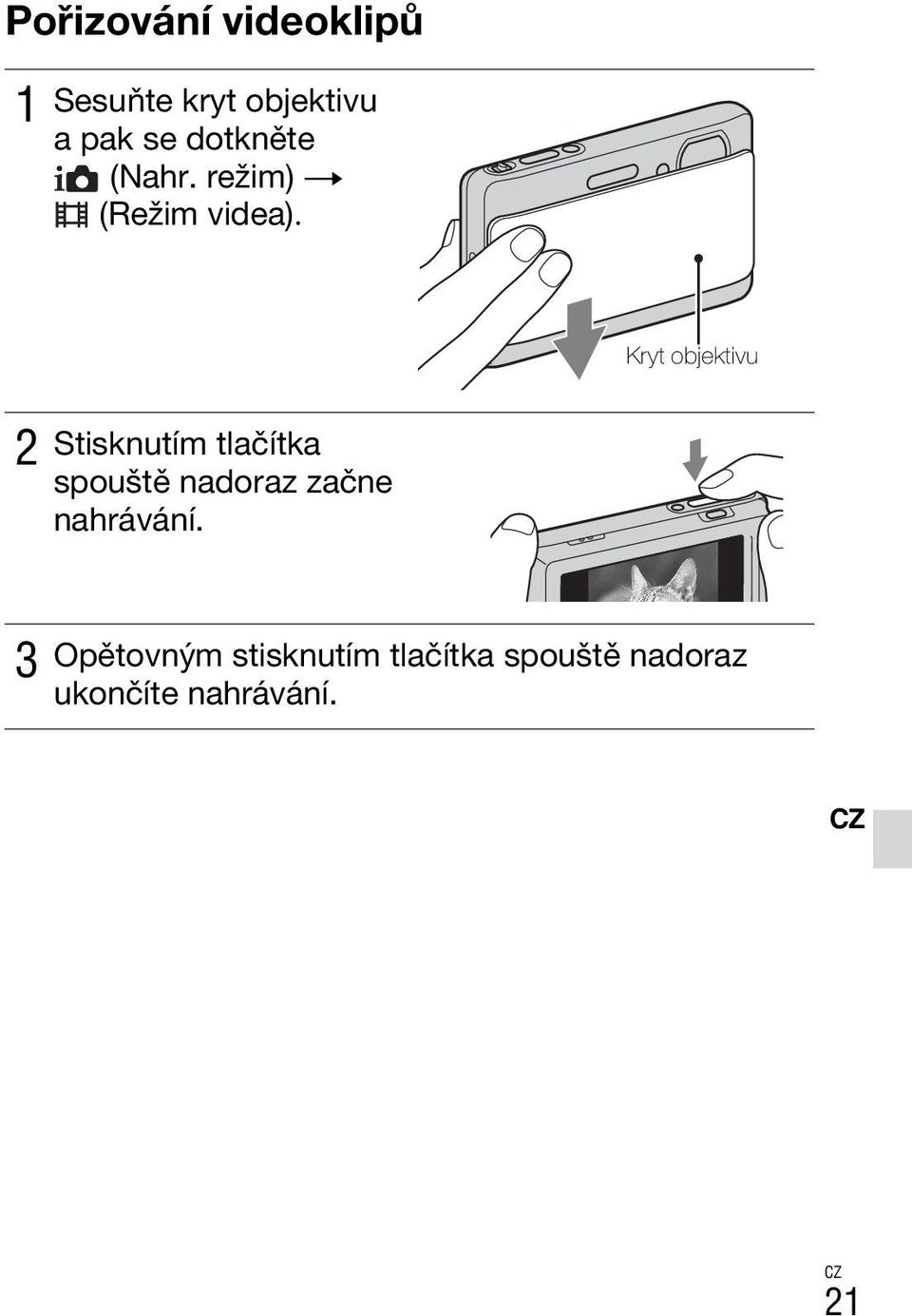 Kryt objektivu 2 Stisknutím tlačítka spouště nadoraz začne