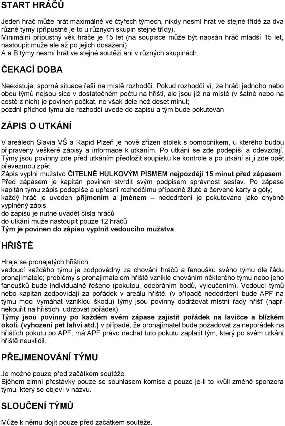 ČEKACÍ DOBA Neexistuje; sporné situace řeší na místě rozhodčí.