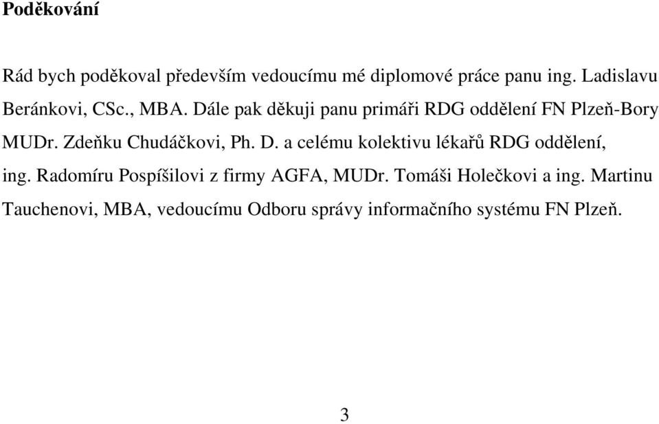 Zdeňku Chudáčkovi, Ph. D. a celému kolektivu lékařů RDG oddělení, ing.