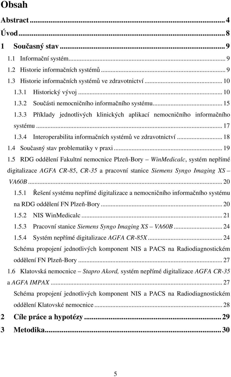 .. 18 1.4 Současný stav problematiky v praxi... 19 1.