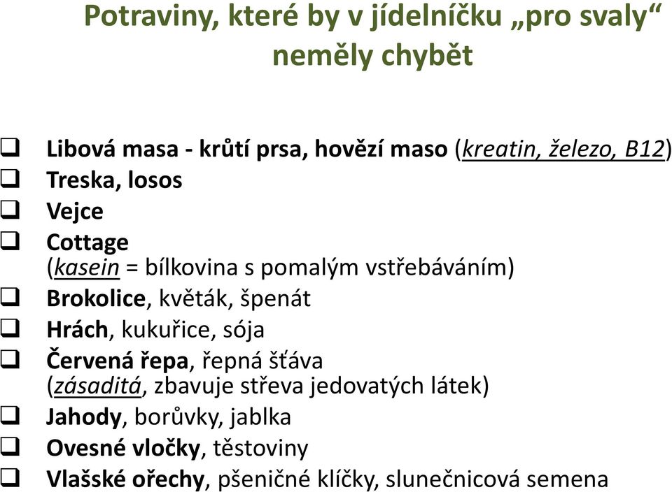 Brokolice, květák, špenát Hrách, kukuřice, sója Červená řepa, řepná šťáva (zásaditá, zbavuje střeva
