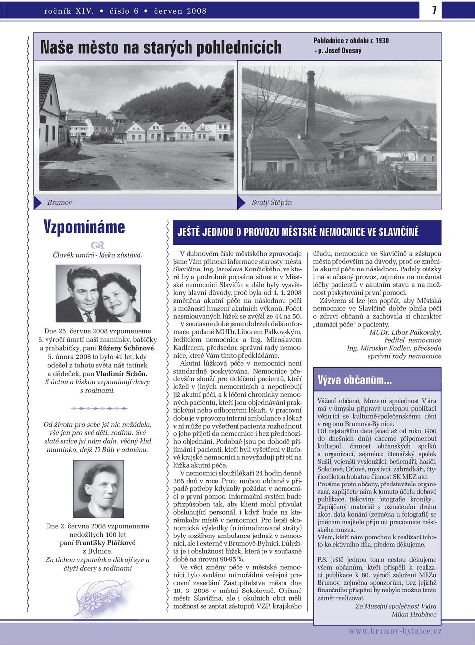 S úctou a láskou vzpomínají dcery s rodinami. Od života pro sebe jsi nic nežádala, vše jen pro své děti, rodinu. Své zlaté srdce jsi nám dala, věčný klid maminko, dejž Ti Bůh v odměnu. Dne 2.