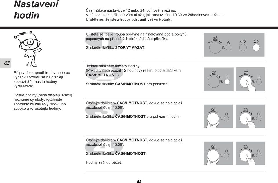 Při prvním zapnutí trouby nebo po výpadku proudu se na displeji zobrazí 0 ; musíte hodiny vyresetovat.