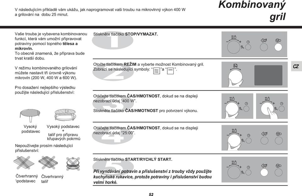 V režimu kombinovaného grilování můžete nastavit tři úrovně výkonu mikrovln (200 W, 400 W a 600 W).
