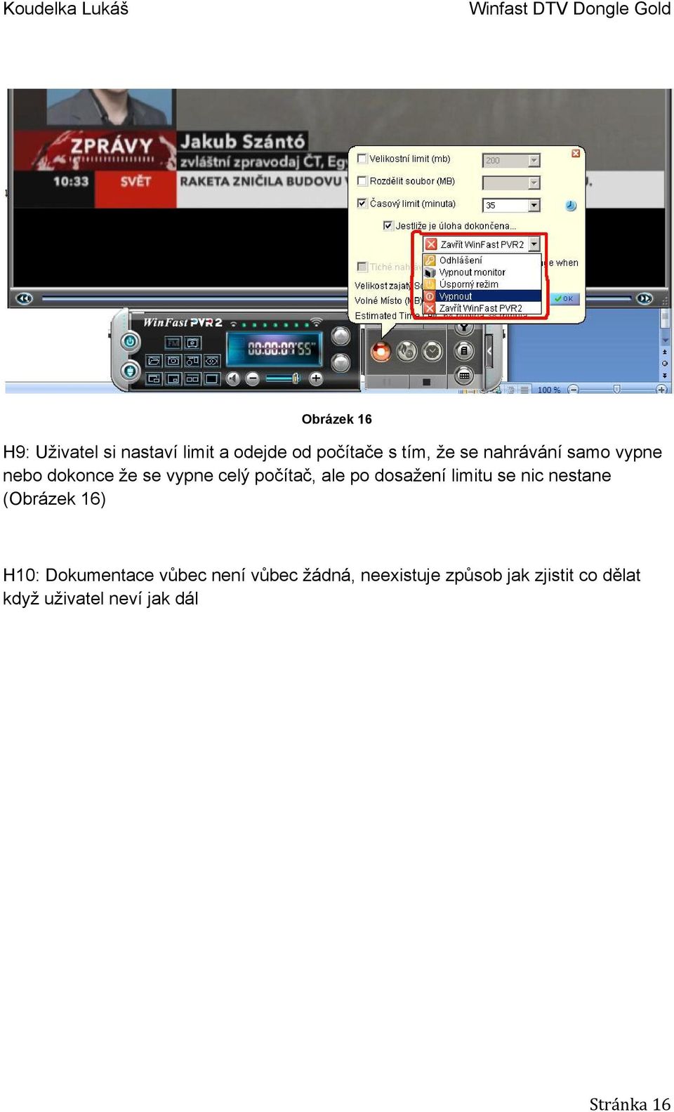 limitu se nic nestane (Obrázek 16) H10: Dokumentace vůbec není vůbec žádná,