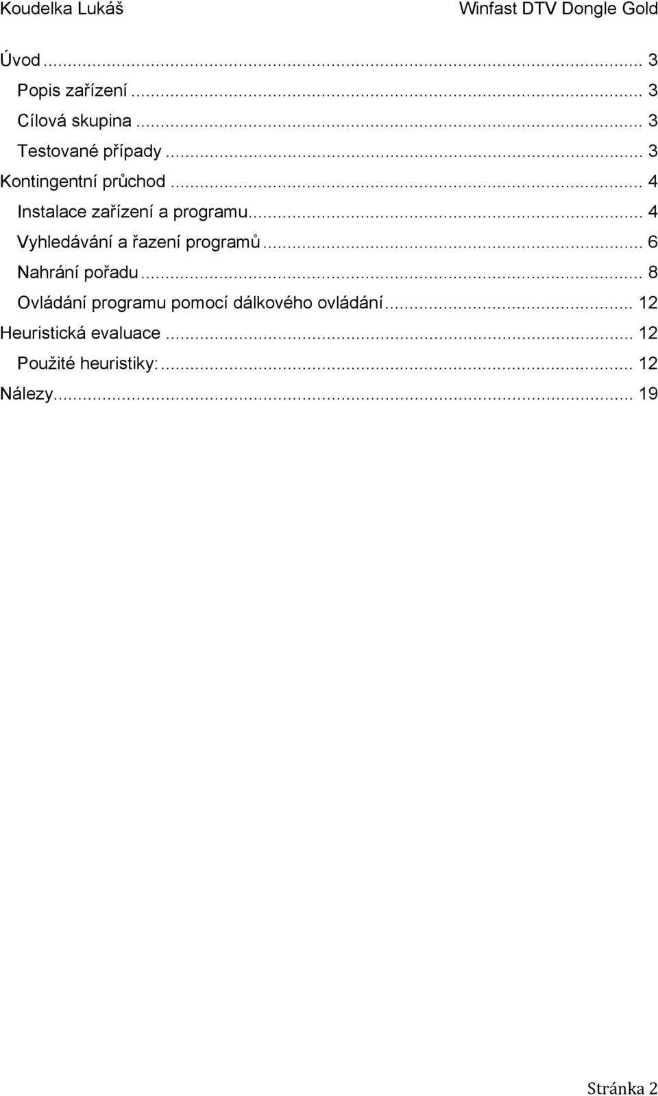 .. 4 Vyhledávání a řazení programů... 6 Nahrání pořadu.