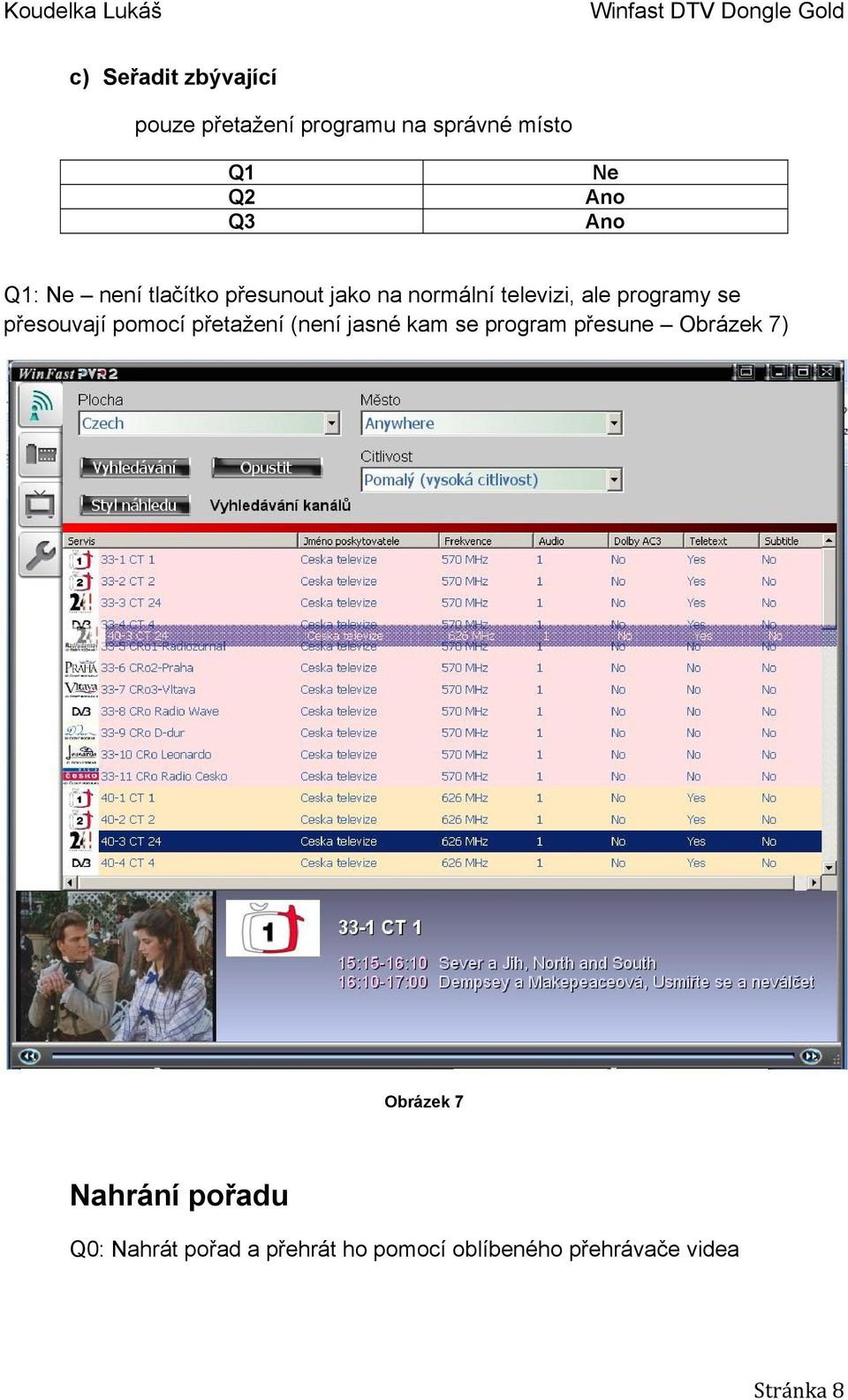 pomocí přetažení (není jasné kam se program přesune Obrázek 7) Obrázek 7