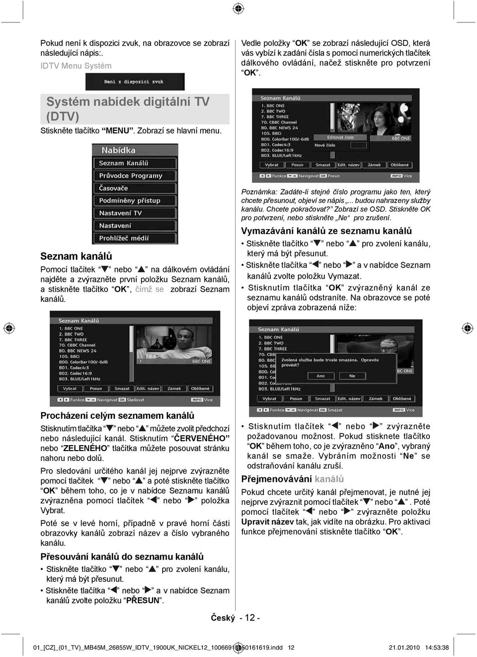 Systém nabídek digitální TV (DTV) Stiskněte tlačítko MENU. Zobrazí se hlavní menu.