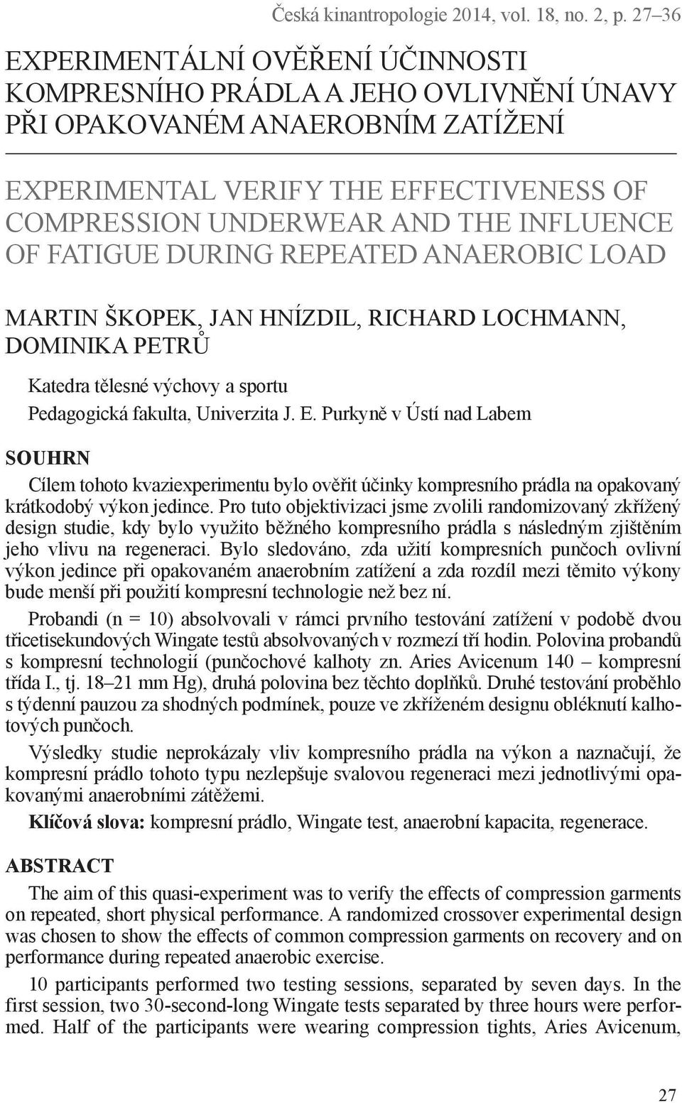 FATIGUE DURING REPEATED ANAEROBIC LOAD MARTIN ŠKOPEK, JAN HNÍZDIL, RICHARD LOCHMANN, DOMINIKA PETRŮ Katedra tělesné výchovy a sportu Pedagogická fakulta, Univerzita J. E.