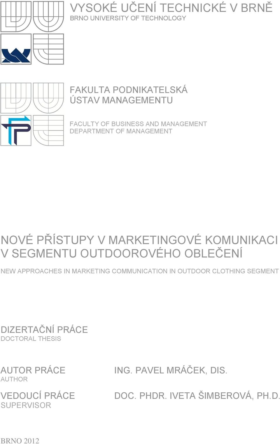 OUTDOOROVÉHO OBLEČENÍ NEW APPROACHES IN MARKETING COMMUNICATION IN OUTDOOR CLOTHING SEGMENT DIZERTAČNÍ PRÁCE