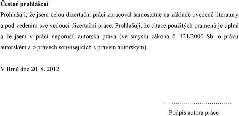 Prohlašuji, že citace použitých pramenů je úplná a že jsem v práci neporušil autorská práva (ve