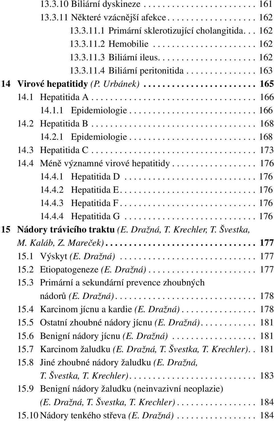 .......................... 166 14.2 Hepatitida B................................... 168 14.2.1 Epidemiologie........................... 168 14.3 Hepatitida C................................... 173 14.