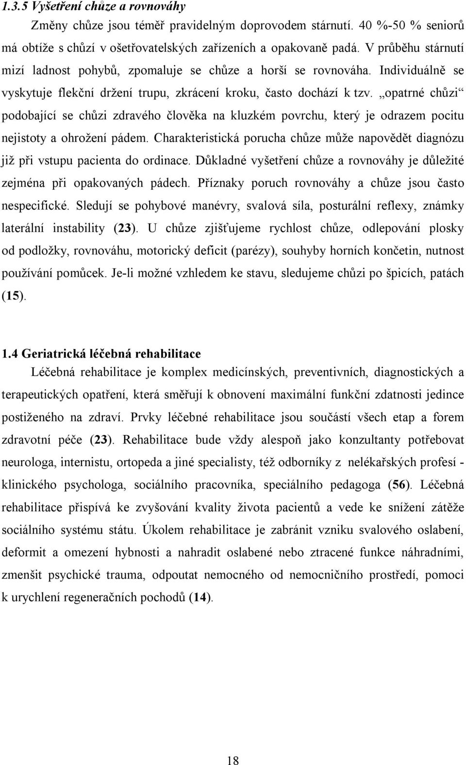 opatrné chůzi podobající se chůzi zdravého člověka na kluzkém povrchu, který je odrazem pocitu nejistoty a ohrožení pádem.