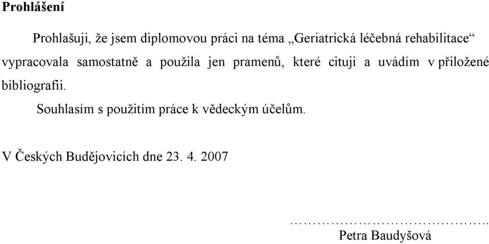 které cituji a uvádím v přiložené bibliografii.