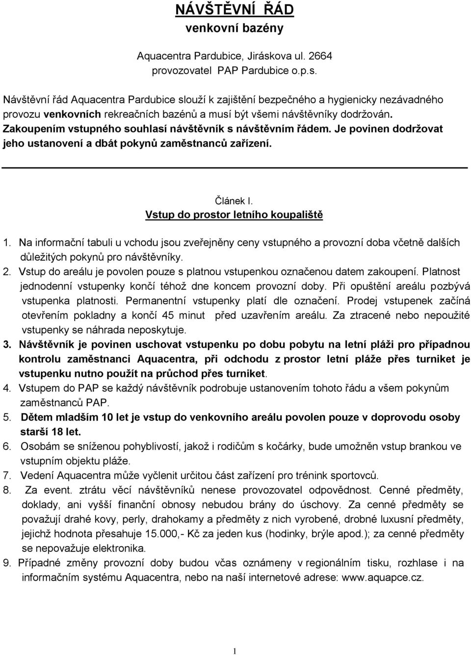 Návštěvní řád Aquacentra Pardubice slouží k zajištění bezpečného a hygienicky nezávadného provozu venkovních rekreačních bazénů a musí být všemi návštěvníky dodržován.