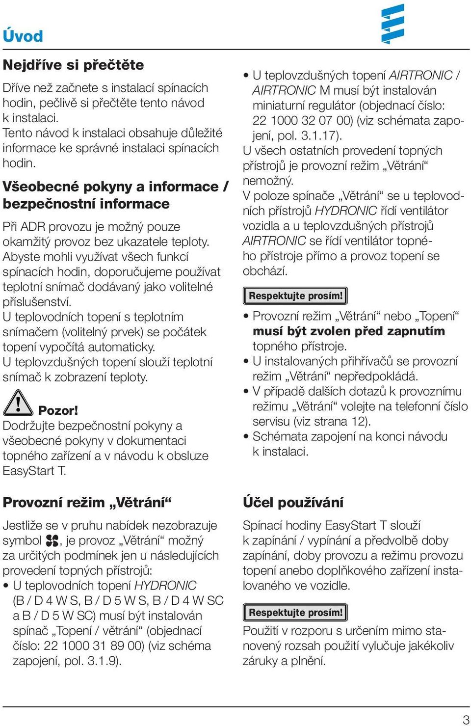 Všeobecné pokyny a informace / bezpečnostní informace Při ADR provozu je možný pouze okamžitý provoz bez ukazatele teploty.