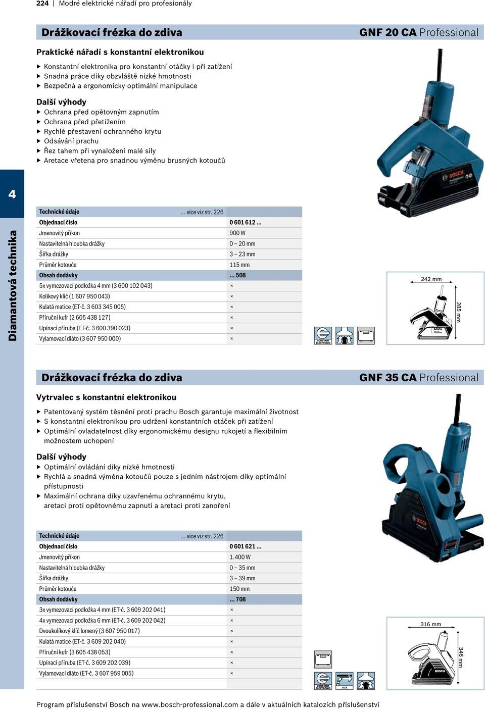 Odsávání prachu Řez tahem při vynaložení malé síly Aretace vřetena pro snadnou výměnu brusných kotoučů Diamantová technika Technické údaje... více viz str. 226 Objednací číslo 0 601 612.