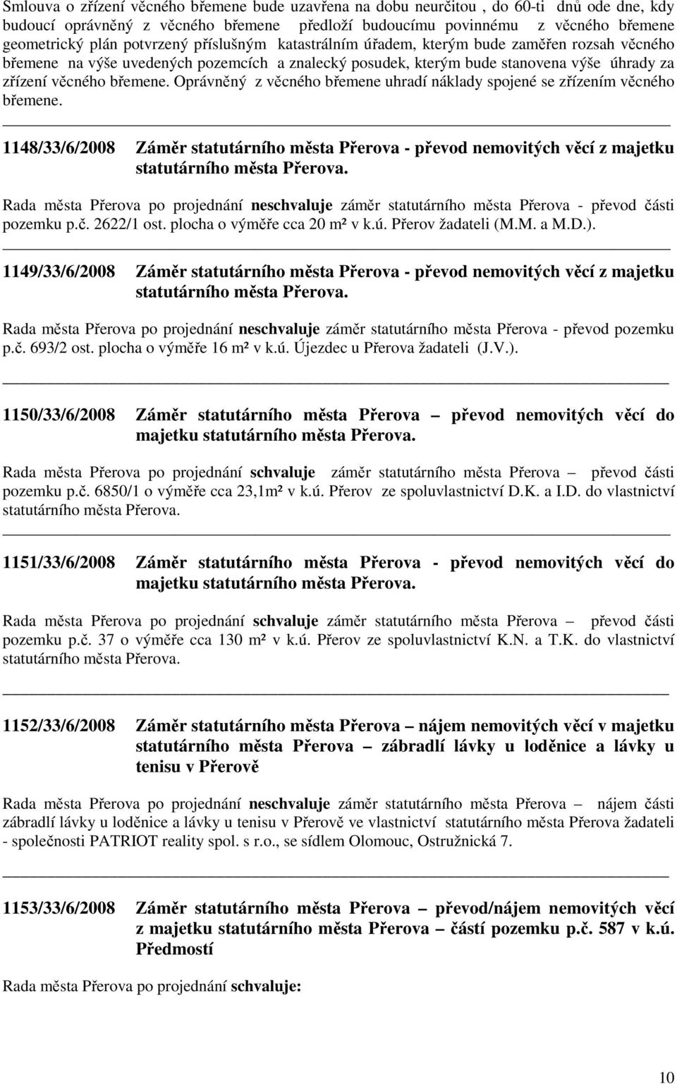 Oprávněný z věcného břemene uhradí náklady spojené se zřízením věcného břemene. 1148/33/6/2008 Záměr statutárního města Přerova - převod nemovitých věcí z majetku statutárního města Přerova.