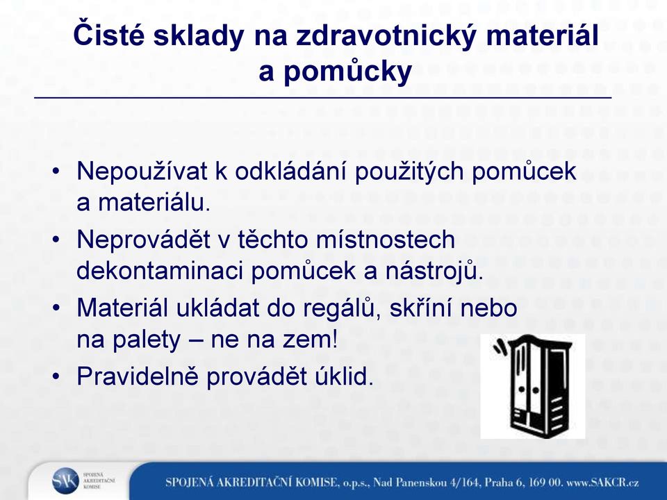 Neprovádět v těchto místnostech dekontaminaci pomůcek a