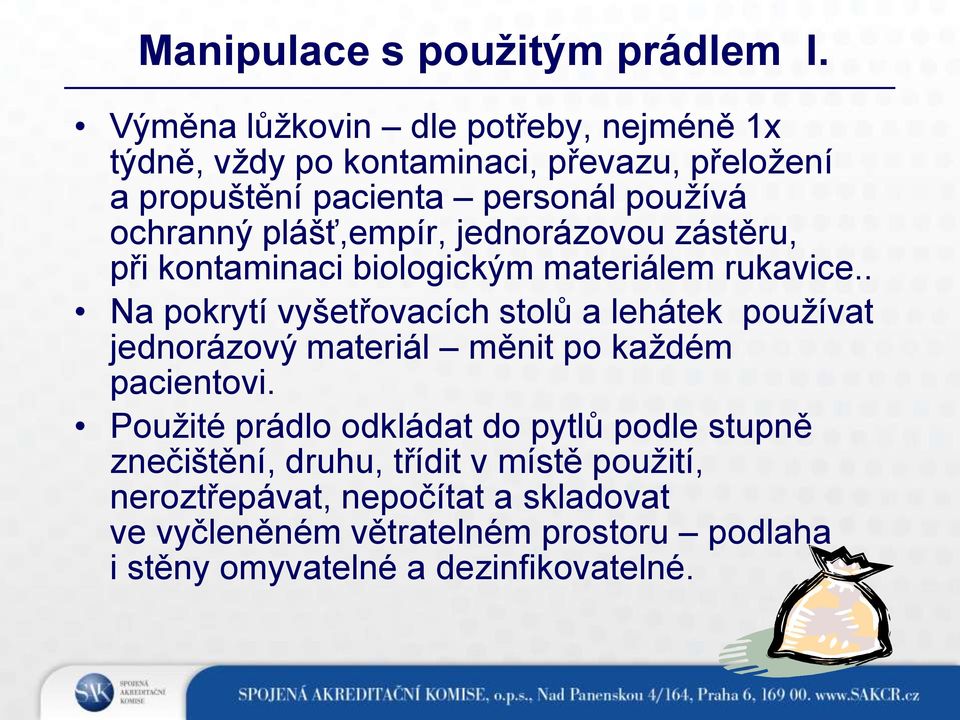 plášť,empír, jednorázovou zástěru, při kontaminaci biologickým materiálem rukavice.