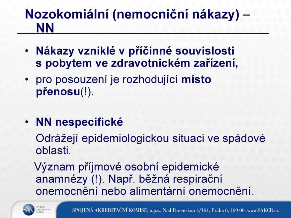 NN nespecifické Odrážejí epidemiologickou situaci ve spádové oblasti.