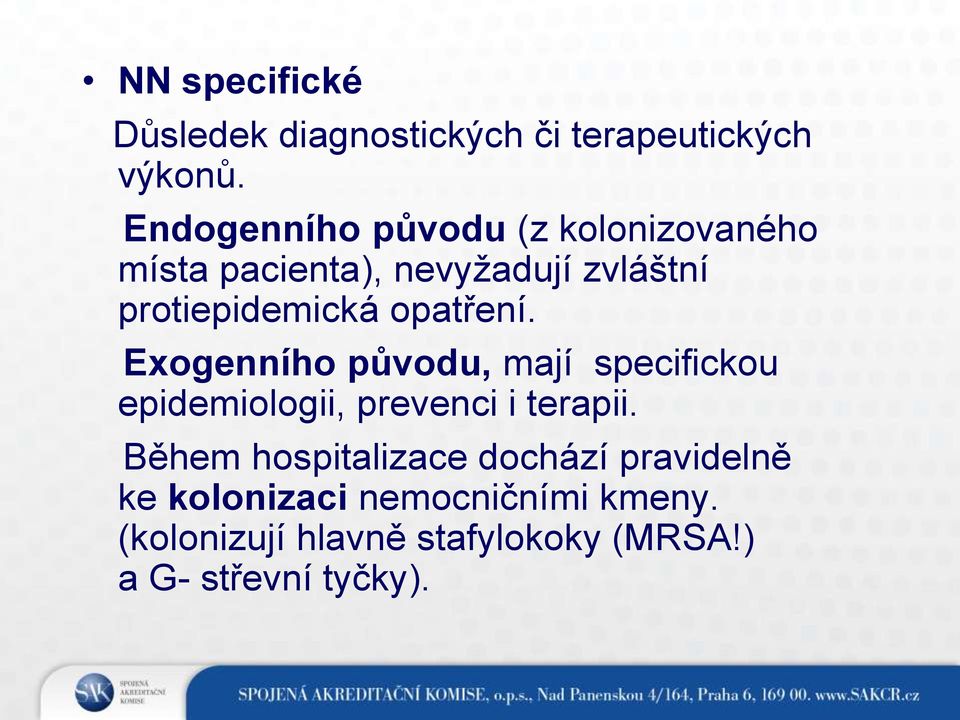 opatření. Exogenního původu, mají specifickou epidemiologii, prevenci i terapii.