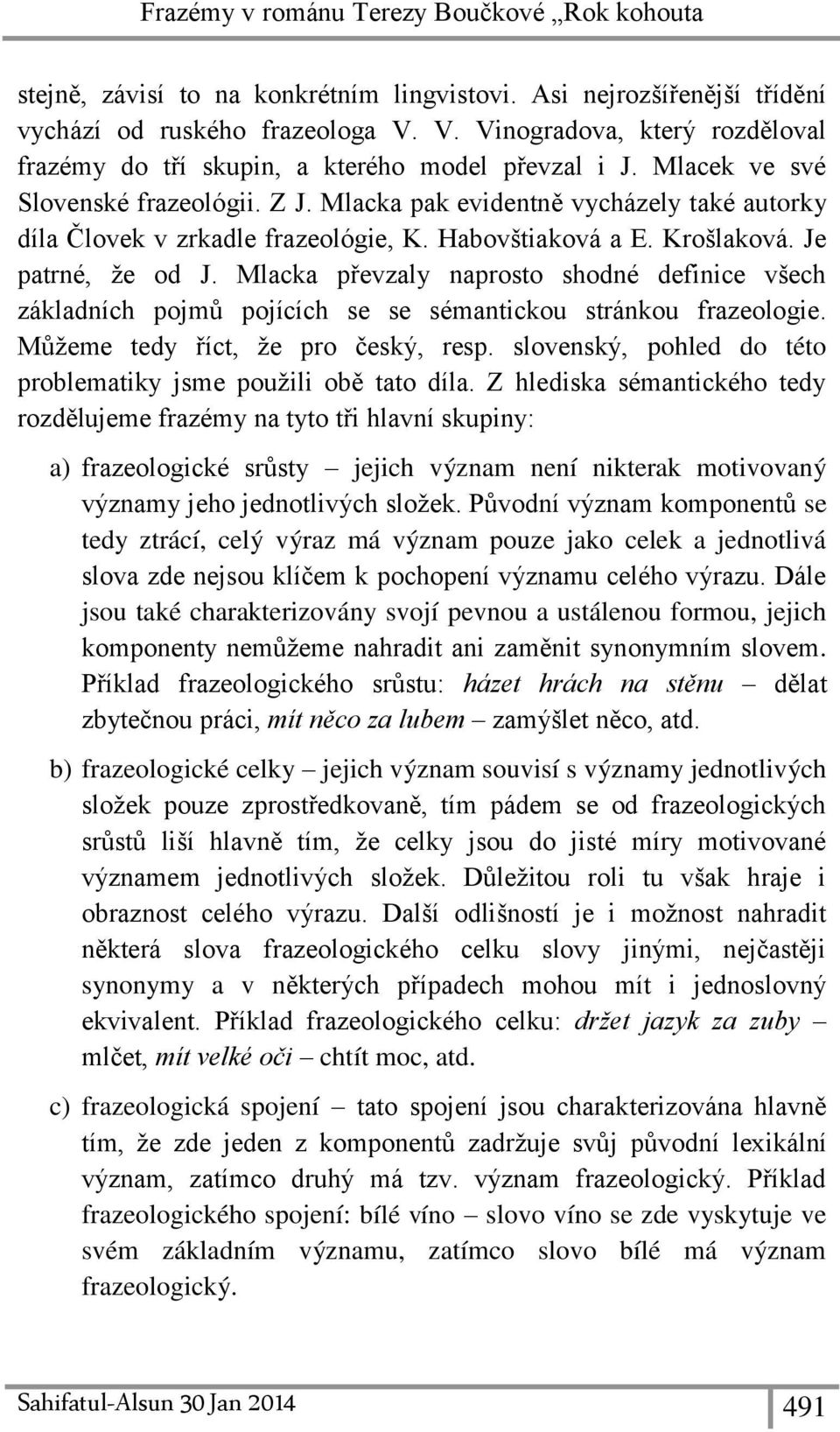 Mlacka pak evidentně vycházely také autorky díla Človek v zrkadle frazeológie, K. Habovštiaková a E. Krošlaková. Je patrné, že od J.