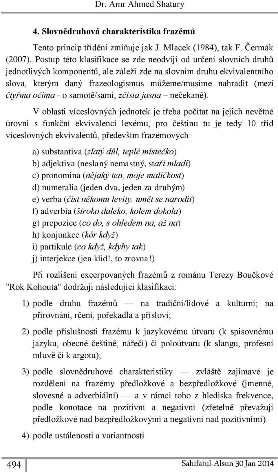 čtyřma očima - o samotě/sami, zčista jasna nečekaně).