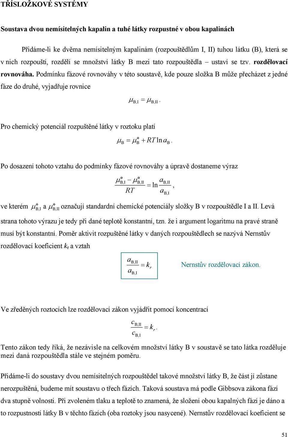 , I µ,ii Pro chemcký potecál rozpuštěé látky v roztoku pltí µ = µ + RT l.