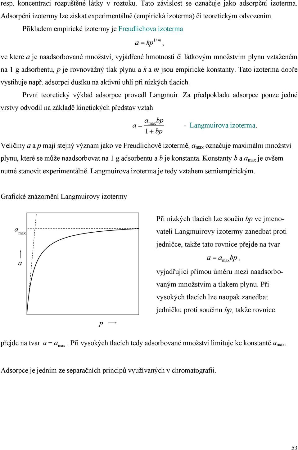 Tto zoterm dobře vysthuje př. dsorpc dusíku ktví uhlí př ízkých tlcích. Prví teoretcký výkld dsorpce provedl Lgmur.