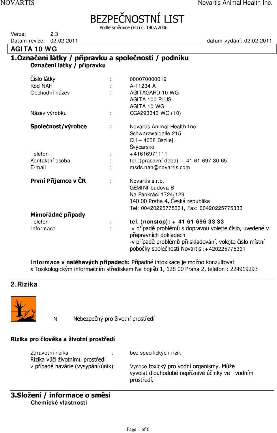 Rizika Číslo látky : 000070000019 Kód NAH : A-11234 A Obchodní název : AGITAGARD 10 WG AGITA 100 PLUS AGITA 10 WG Název výrobku : CGA293343 WG (10) Společnost/výrobce : Novartis Animal Health Inc.