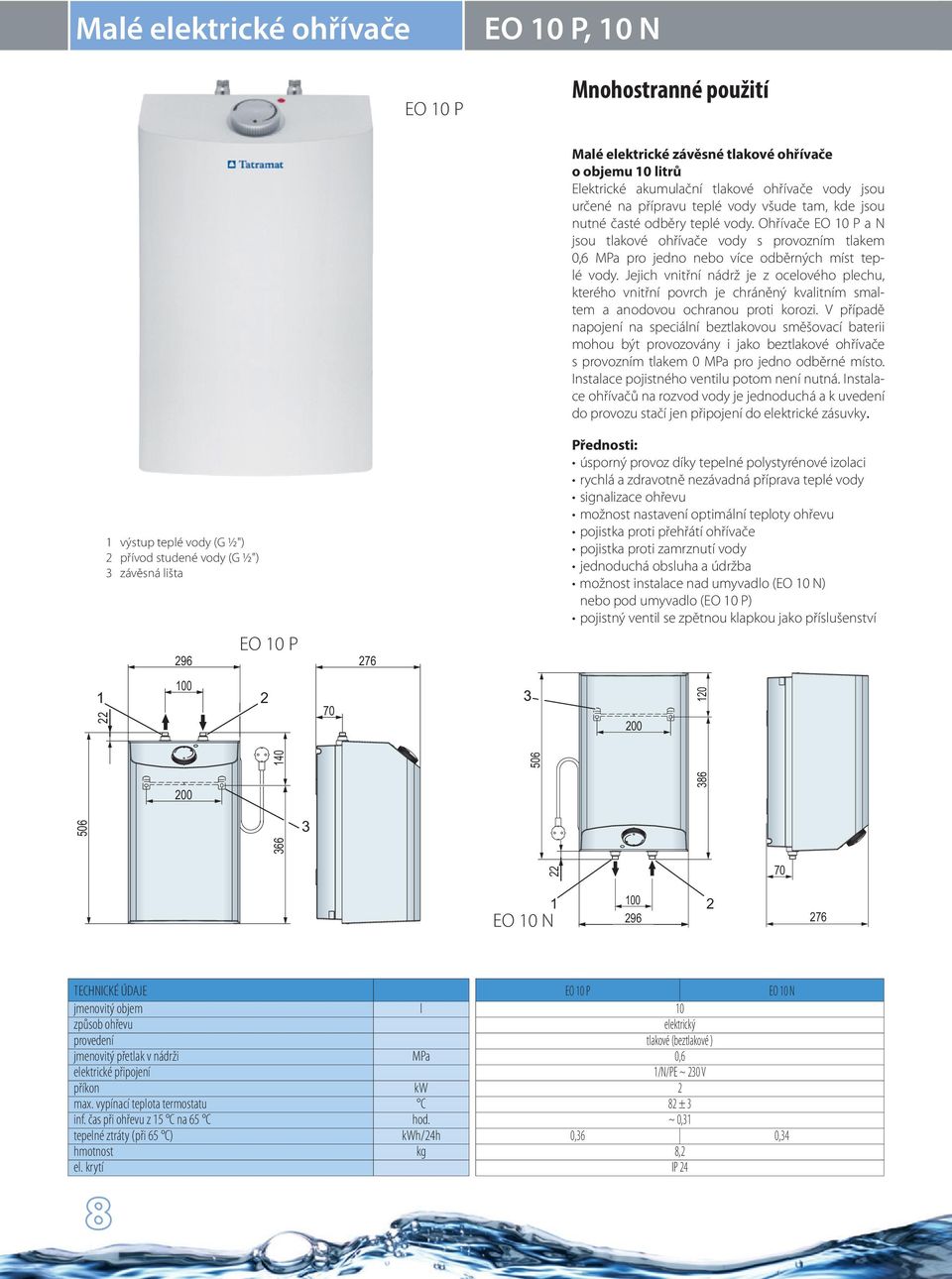 Ohřívače EO 10 P a N jsou tlakové ohřívače vody s provozním tlakem 0,6 MPa pro jedno nebo více odběrných míst teplé vody.