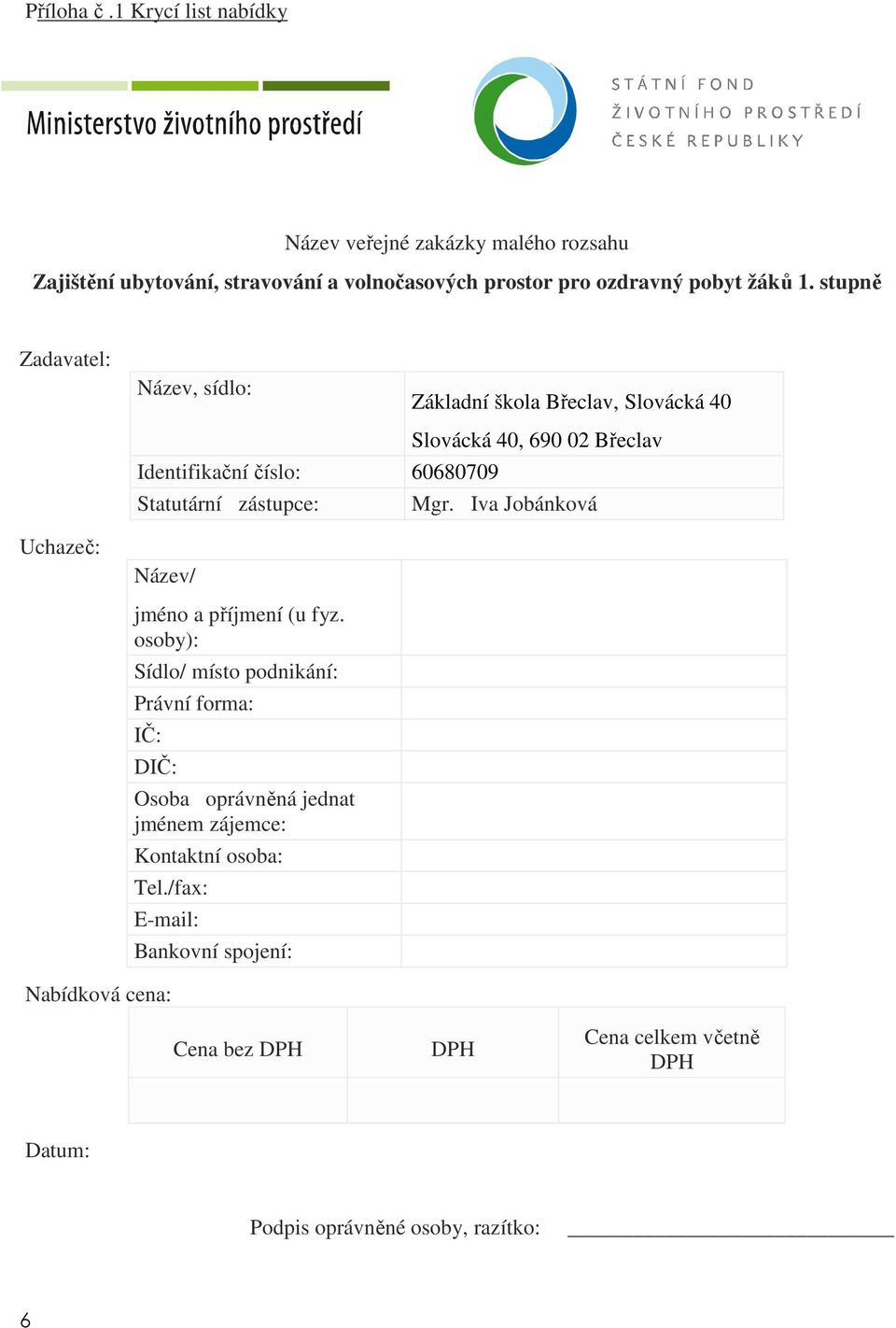 Iva Jobánková Uchazeč: Název/ jméno a příjmení (u fyz.