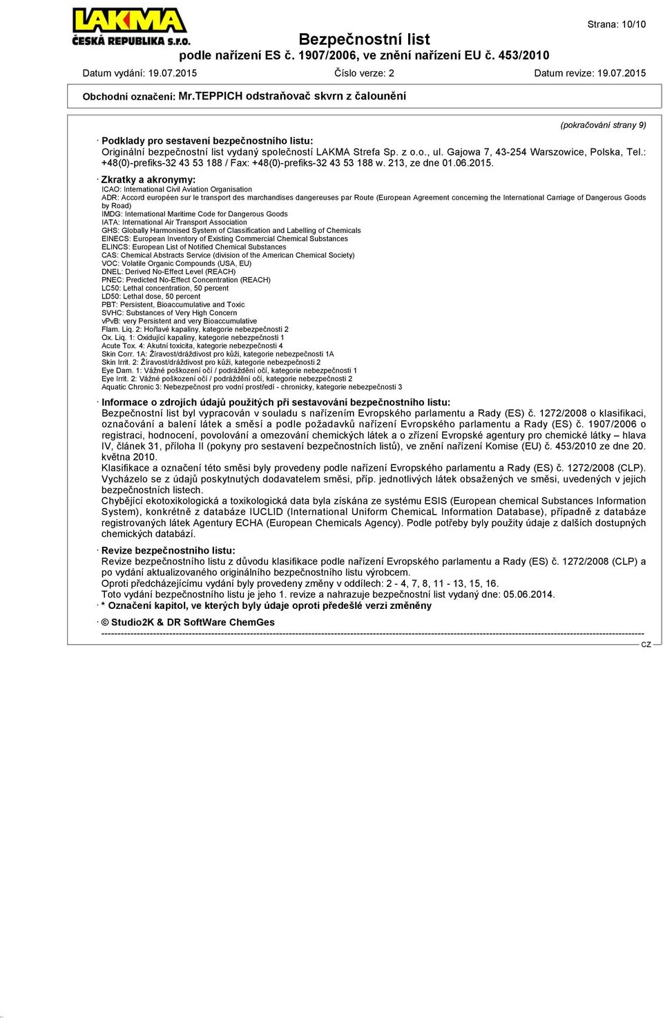 Zkratky a akronymy: ICAO: International Civil Aviation Organisation ADR: Accord européen sur le transport des marchandises dangereuses par Route (European Agreement concerning the International